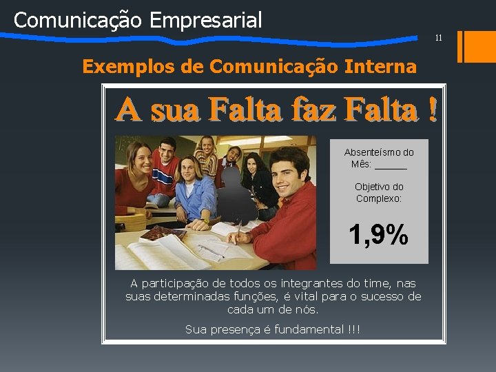 Comunicação Empresarial 11 Exemplos de Comunicação Interna Absenteísmo do Mês: ______ Objetivo do Complexo: