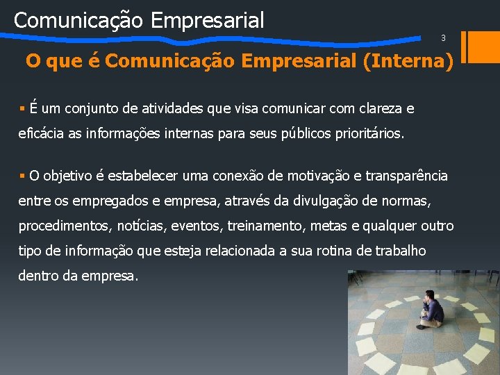 Comunicação Empresarial 3 O que é Comunicação Empresarial (Interna) § É um conjunto de