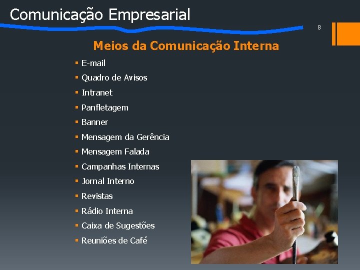 Comunicação Empresarial Meios da Comunicação Interna § E-mail § Quadro de Avisos § Intranet