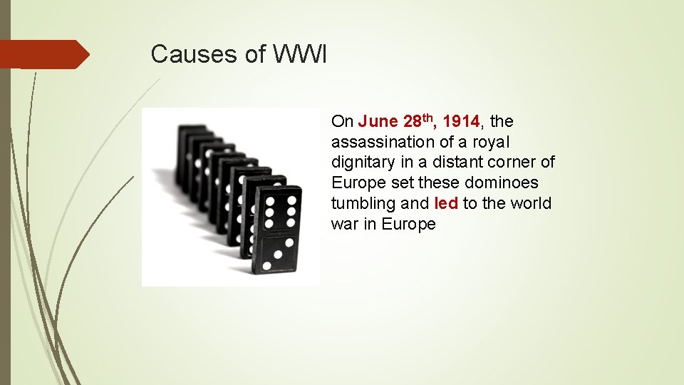 Causes of WWI On June 28 th, 1914, the assassination of a royal dignitary