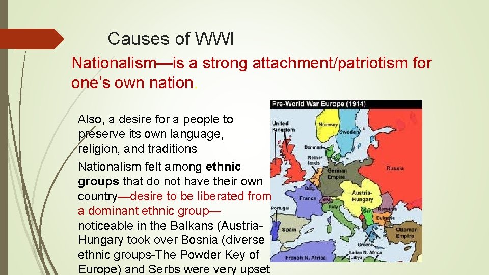 Causes of WWI Nationalism—is a strong attachment/patriotism for one’s own nation. Also, a desire