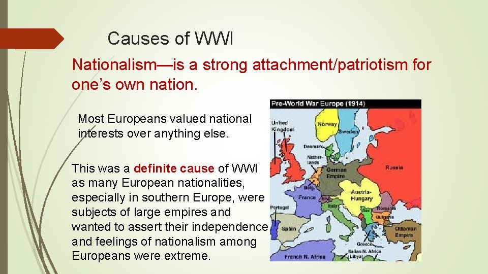 Causes of WWI Nationalism—is a strong attachment/patriotism for one’s own nation. Most Europeans valued