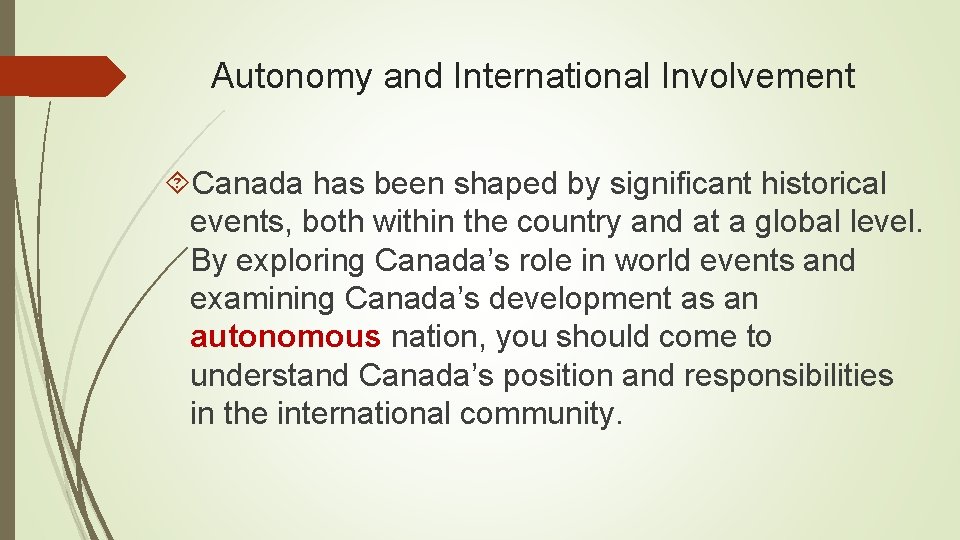 Autonomy and International Involvement Canada has been shaped by significant historical events, both within