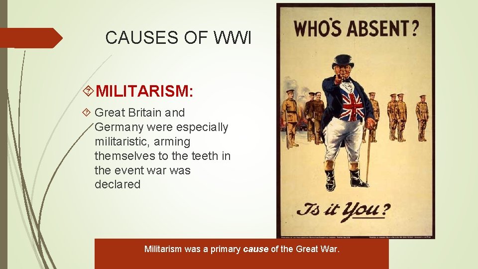 CAUSES OF WWI MILITARISM: Great Britain and Germany were especially militaristic, arming themselves to