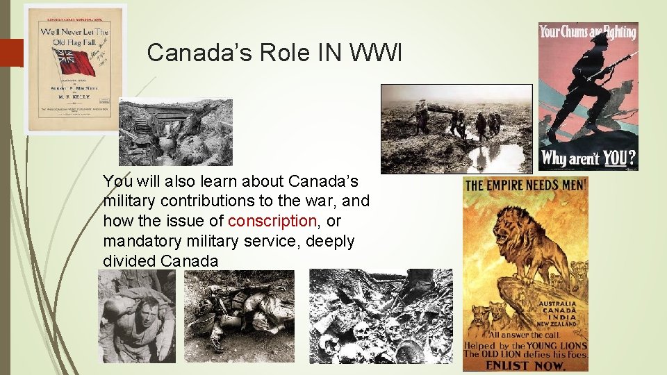 Canada’s Role IN WWI You will also learn about Canada’s military contributions to the