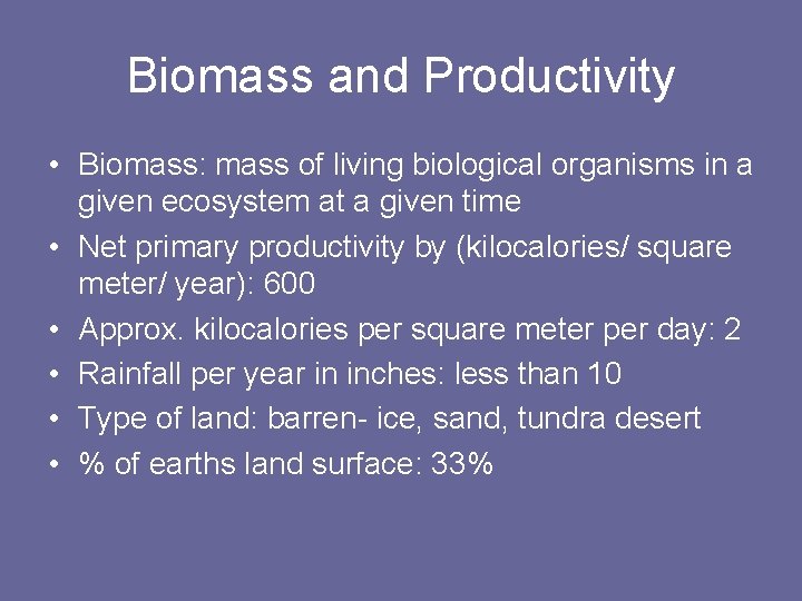 Biomass and Productivity • Biomass: mass of living biological organisms in a given ecosystem