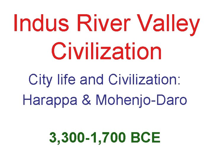 Indus River Valley Civilization City life and Civilization: Harappa & Mohenjo-Daro 3, 300 -1,