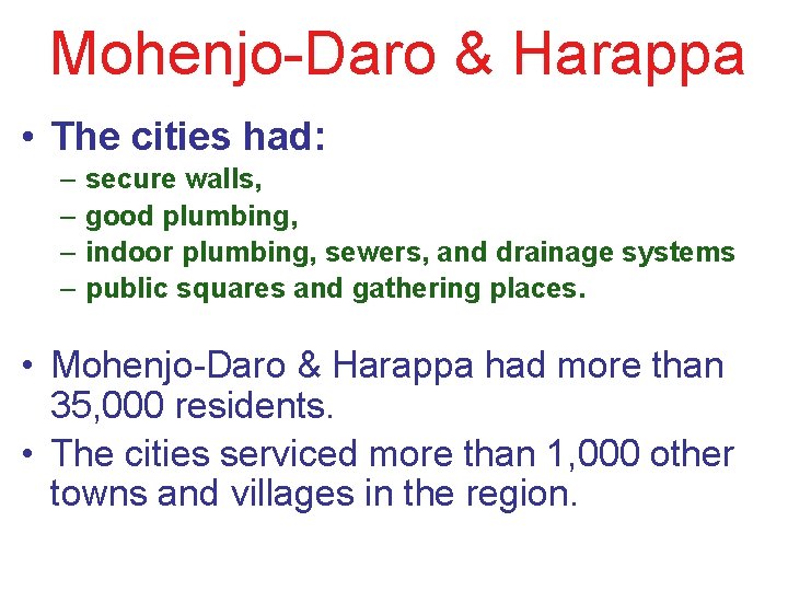 Mohenjo-Daro & Harappa • The cities had: – secure walls, – good plumbing, –