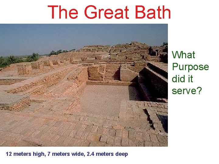 The Great Bath What Purpose did it serve? 12 meters high, 7 meters wide,
