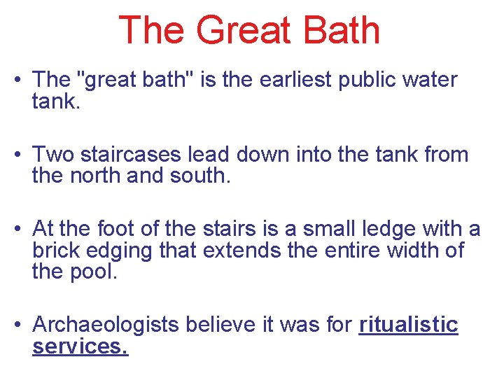 The Great Bath • The "great bath" is the earliest public water tank. •