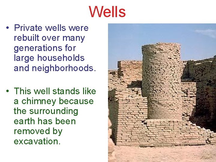 Wells • Private wells were rebuilt over many generations for large households and neighborhoods.