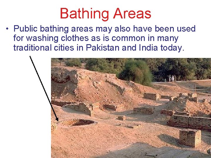 Bathing Areas • Public bathing areas may also have been used for washing clothes