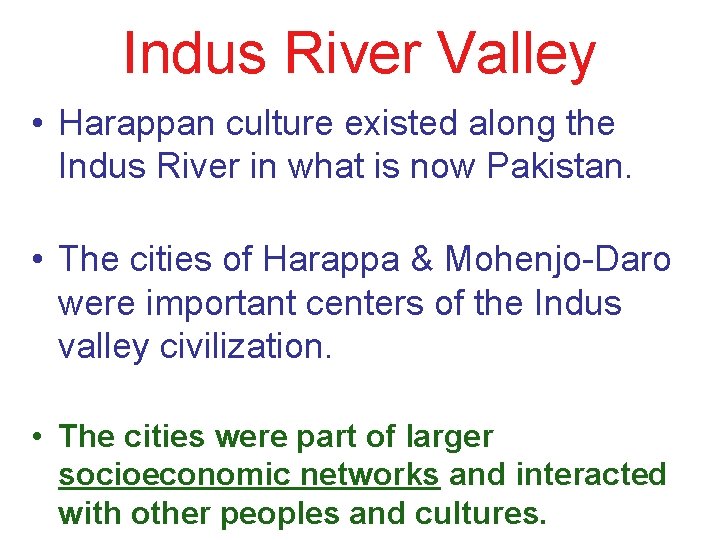 Indus River Valley • Harappan culture existed along the Indus River in what is