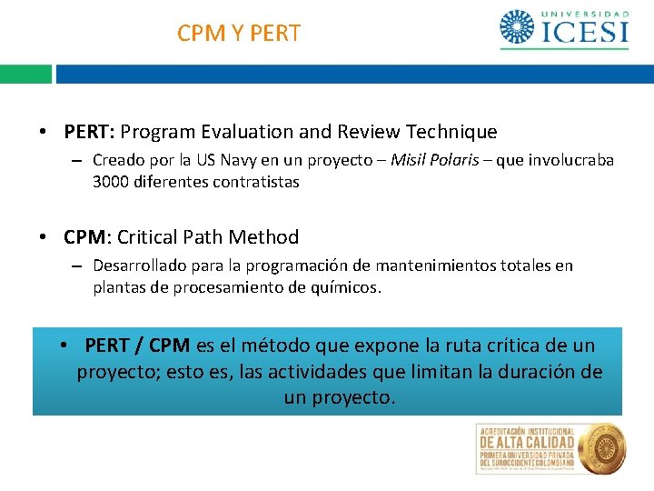 CPM Y PERT • PERT: Program Evaluation and Review Technique – Creado por la