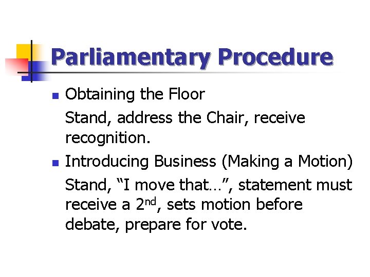Parliamentary Procedure n n Obtaining the Floor Stand, address the Chair, receive recognition. Introducing