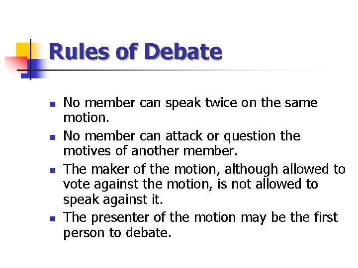 Rules of Debate n n No member can speak twice on the same motion.