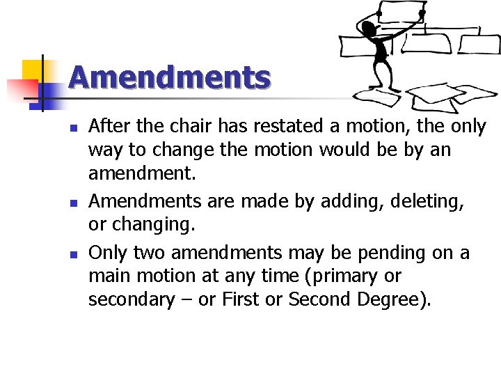 Amendments n n n After the chair has restated a motion, the only way