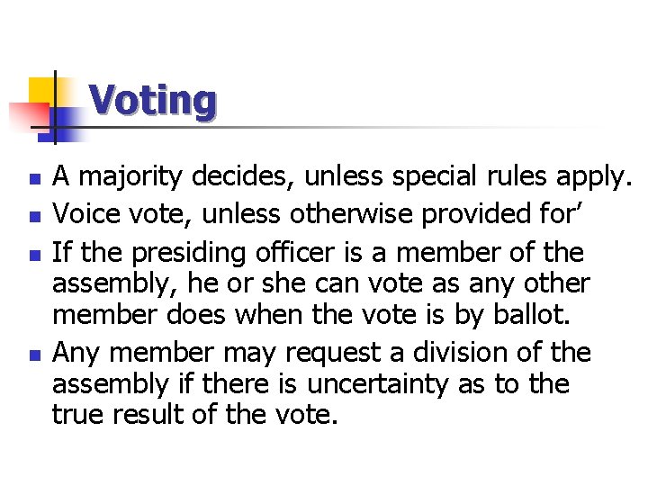 Voting n n A majority decides, unless special rules apply. Voice vote, unless otherwise