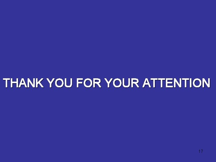 THANK YOU FOR YOUR ATTENTION 17 