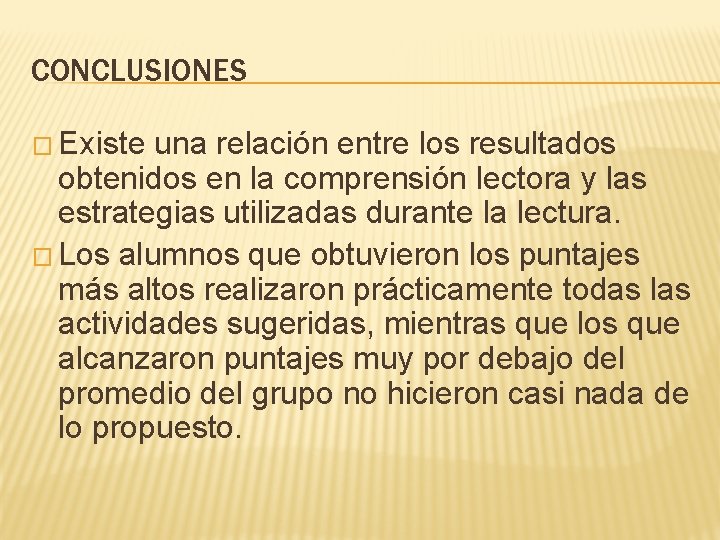 CONCLUSIONES � Existe una relación entre los resultados obtenidos en la comprensión lectora y