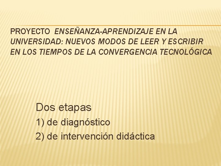 PROYECTO ENSEÑANZA-APRENDIZAJE EN LA UNIVERSIDAD: NUEVOS MODOS DE LEER Y ESCRIBIR EN LOS TIEMPOS