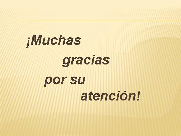 ¡Muchas gracias por su atención! 