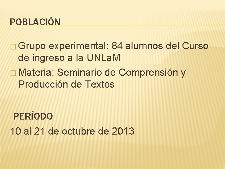 POBLACIÓN � Grupo experimental: 84 alumnos del Curso de ingreso a la UNLa. M