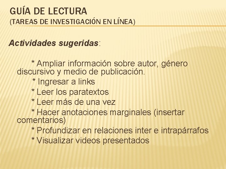 GUÍA DE LECTURA (TAREAS DE INVESTIGACIÓN EN LÍNEA) Actividades sugeridas: * Ampliar información sobre