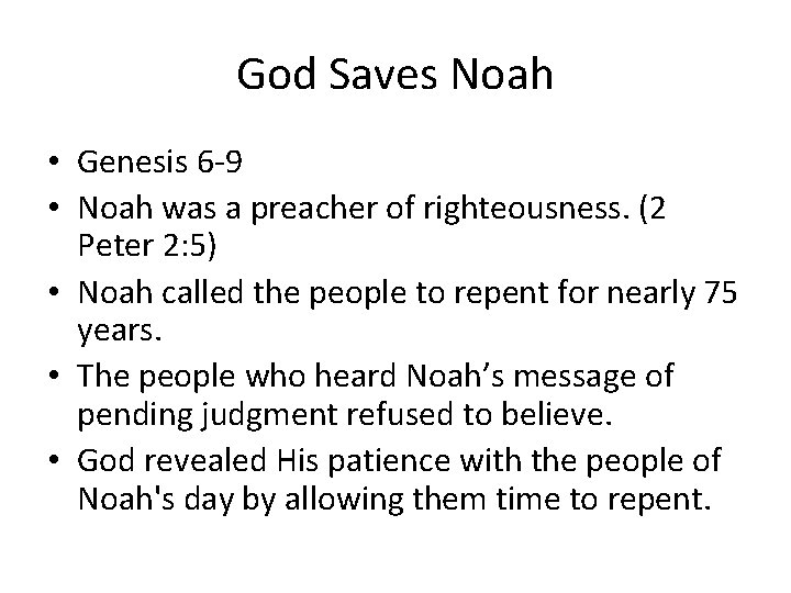 God Saves Noah • Genesis 6 -9 • Noah was a preacher of righteousness.