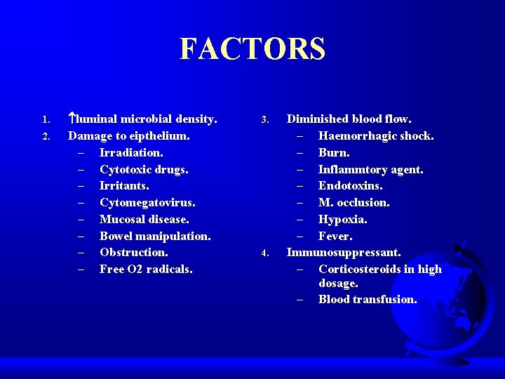 FACTORS 1. 2. luminal microbial density. Damage to eipthelium. – Irradiation. – Cytotoxic drugs.