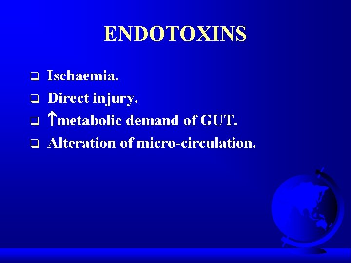 ENDOTOXINS q q Ischaemia. Direct injury. metabolic demand of GUT. Alteration of micro-circulation. 