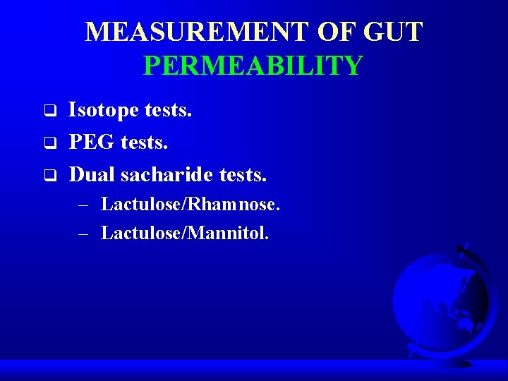 MEASUREMENT OF GUT PERMEABILITY q q q Isotope tests. PEG tests. Dual sacharide tests.
