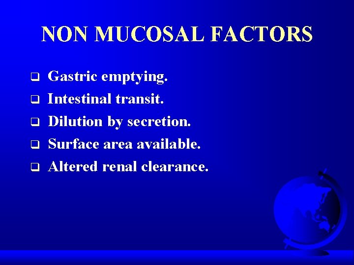 NON MUCOSAL FACTORS q q q Gastric emptying. Intestinal transit. Dilution by secretion. Surface