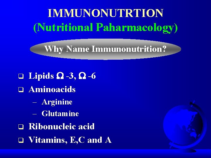 IMMUNONUTRTION (Nutritional Paharmacology) Why Name Immunonutrition? q q Lipids -3, -6 Aminoacids – Arginine