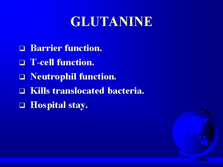 GLUTANINE q q q Barrier function. T-cell function. Neutrophil function. Kills translocated bacteria. Hospital