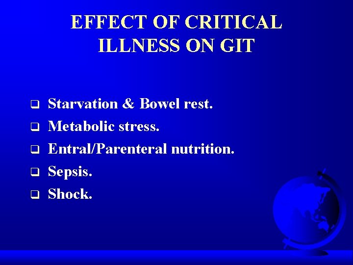EFFECT OF CRITICAL ILLNESS ON GIT q q q Starvation & Bowel rest. Metabolic
