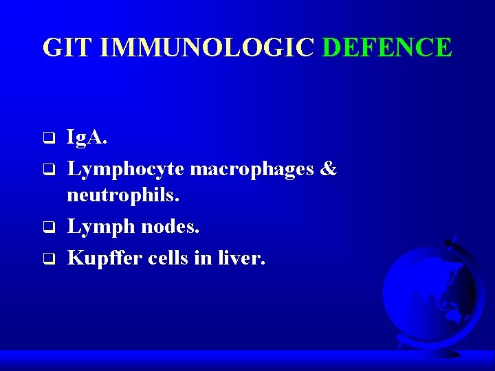 GIT IMMUNOLOGIC DEFENCE q q Ig. A. Lymphocyte macrophages & neutrophils. Lymph nodes. Kupffer