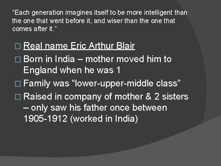 “Each generation imagines itself to be more intelligent than the one that went before