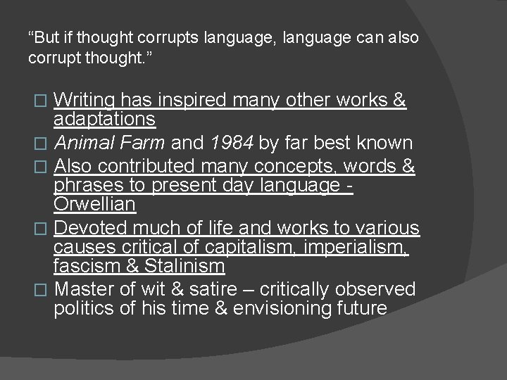 “But if thought corrupts language, language can also corrupt thought. ” Writing has inspired