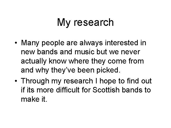 My research • Many people are always interested in new bands and music but