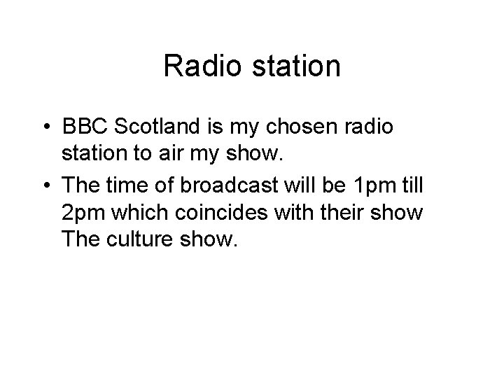 Radio station • BBC Scotland is my chosen radio station to air my show.