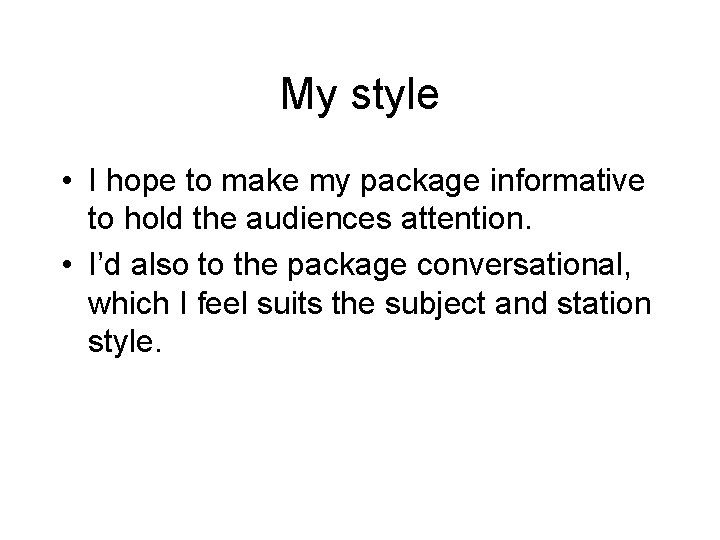 My style • I hope to make my package informative to hold the audiences