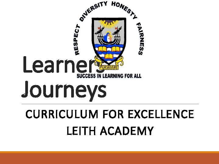 Learners’ Journeys CURRICULUM FOR EXCELLENCE LEITH ACADEMY 