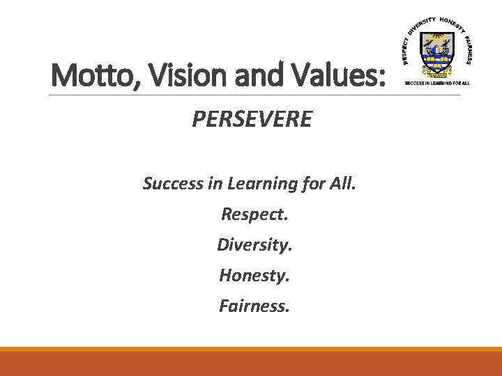 Motto, Vision and Values: PERSEVERE Success in Learning for All. Respect. Diversity. Honesty. Fairness.