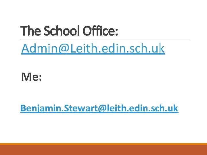 The School Office: Admin@Leith. edin. sch. uk Me: Benjamin. Stewart@leith. edin. sch. uk 