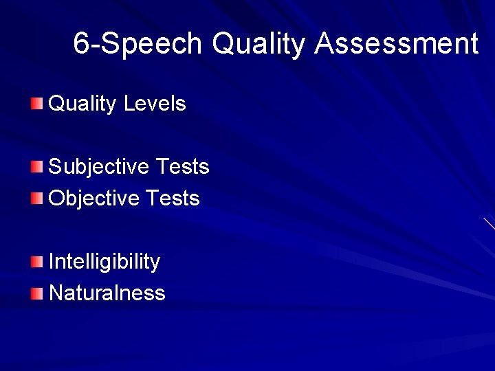 6 -Speech Quality Assessment Quality Levels Subjective Tests Objective Tests Intelligibility Naturalness 