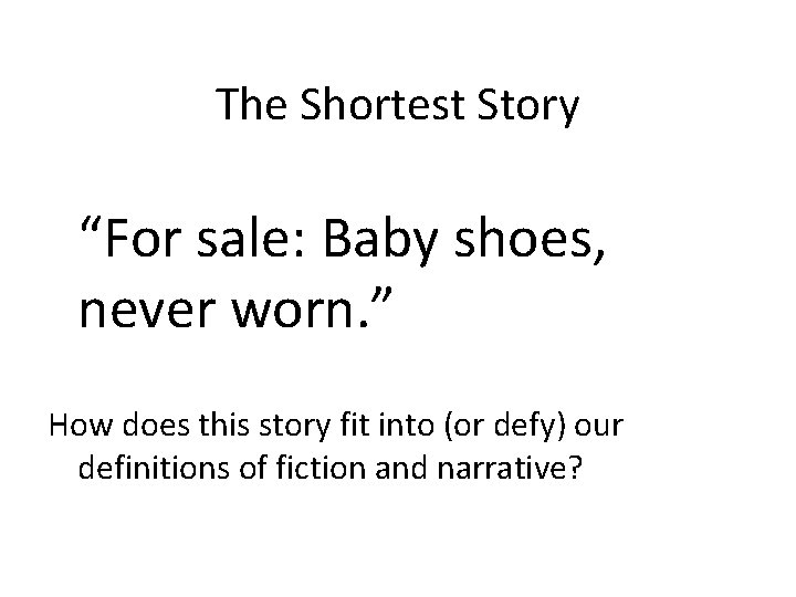 The Shortest Story “For sale: Baby shoes, never worn. ” How does this story