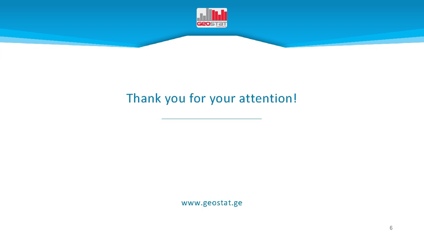 Thank you for your attention! www. geostat. ge 6 
