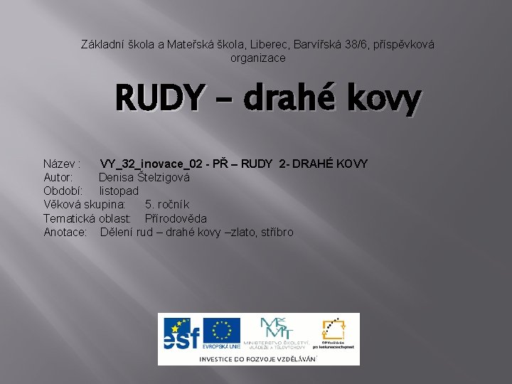 Základní škola a Mateřská škola, Liberec, Barvířská 38/6, příspěvková organizace RUDY – drahé kovy