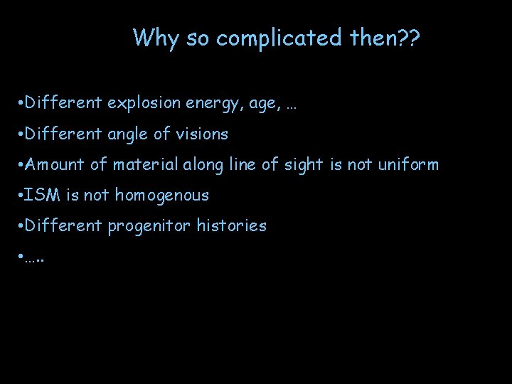 Why so complicated then? ? • Different explosion energy, age, … • Different angle